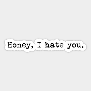 Funny sarcastic typewriter design "Honey, I hate you." Sticker